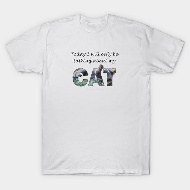 Today I will only be talking about my cat - grey cat oil painting word art T-Shirt by DawnDesignsWordArt